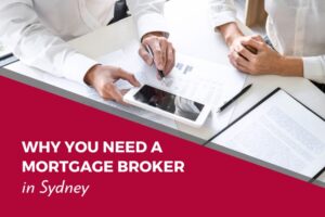 mortgage broker in sydney: why you need one