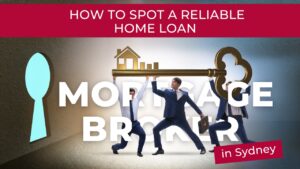 How To Spot a Reliable Home Loan Mortgage Broker in Sydney