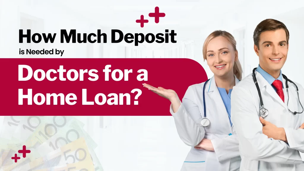 How Much Deposit is Needed by Doctors for a Home Loan? 