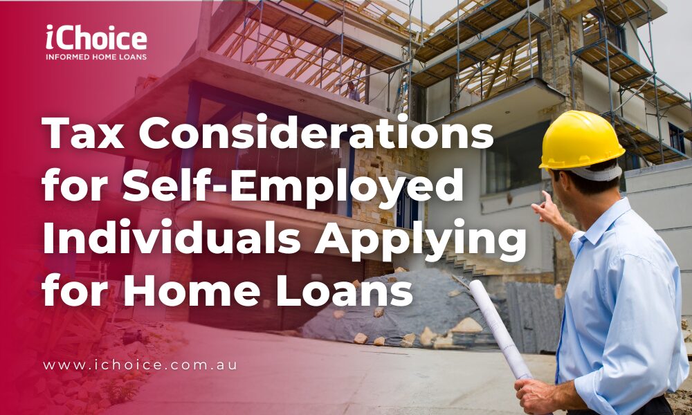 Tax Considerations for Self-Employed Individuals Applying for Home Loans