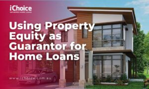 Using Property Equity as Guarantor for Home Loans Risks and Benefits